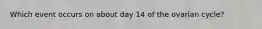 Which event occurs on about day 14 of the ovarian cycle?