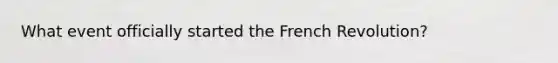 What event officially started the French Revolution?