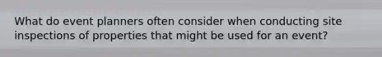 What do event planners often consider when conducting site inspections of properties that might be used for an event?