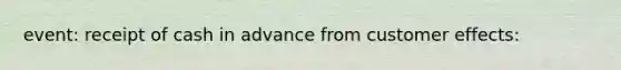 event: receipt of cash in advance from customer effects:
