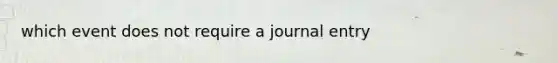 which event does not require a journal entry