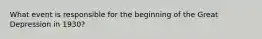 What event is responsible for the beginning of the Great Depression in 1930?