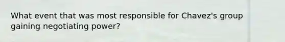 What event that was most responsible for Chavez's group gaining negotiating power?