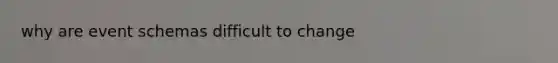 why are event schemas difficult to change