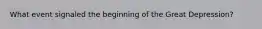 What event signaled the beginning of the Great Depression?