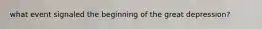 what event signaled the beginning of the great depression?