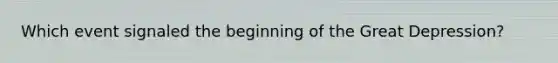 Which event signaled the beginning of the Great Depression?