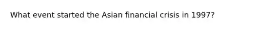 What event started the Asian financial crisis in 1997?