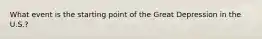 What event is the starting point of the Great Depression in the U.S.?