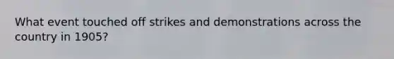 What event touched off strikes and demonstrations across the country in 1905?