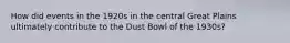How did events in the 1920s in the central Great Plains ultimately contribute to the Dust Bowl of the 1930s?