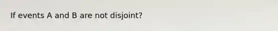 If events A and B are not disjoint?