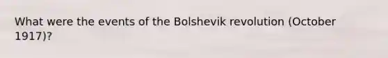 What were the events of the Bolshevik revolution (October 1917)?