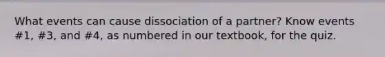What events can cause dissociation of a partner? Know events #1, #3, and #4, as numbered in our textbook, for the quiz.