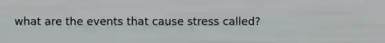 what are the events that cause stress called?