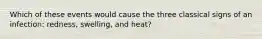 Which of these events would cause the three classical signs of an infection: redness, swelling, and heat?