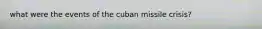 what were the events of the cuban missile crisis?