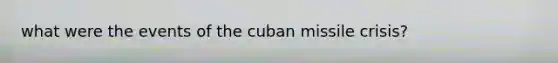 what were the events of the cuban missile crisis?