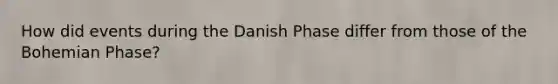 How did events during the Danish Phase differ from those of the Bohemian Phase?