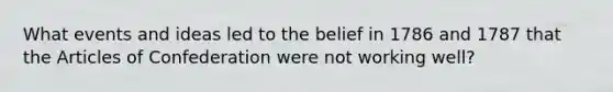 What events and ideas led to the belief in 1786 and 1787 that the Articles of Confederation were not working well?