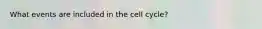 What events are included in the cell cycle?