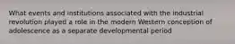 What events and institutions associated with the industrial revolution played a role in the modern Western conception of adolescence as a separate developmental period