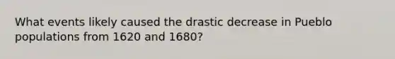 What events likely caused the drastic decrease in Pueblo populations from 1620 and 1680?