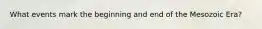 What events mark the beginning and end of the Mesozoic Era?