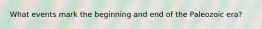 What events mark the beginning and end of the Paleozoic era?
