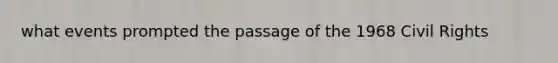 what events prompted the passage of the 1968 Civil Rights