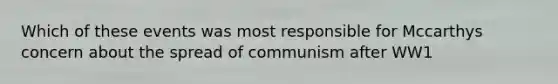 Which of these events was most responsible for Mccarthys concern about the spread of communism after WW1