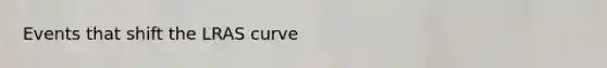 Events that shift the LRAS curve