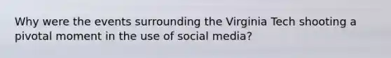 Why were the events surrounding the Virginia Tech shooting a pivotal moment in the use of social media?