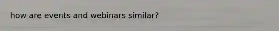 how are events and webinars similar?
