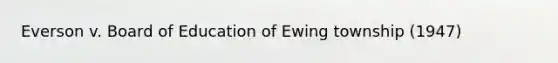 Everson v. Board of Education of Ewing township (1947)