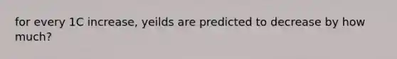 for every 1C increase, yeilds are predicted to decrease by how much?