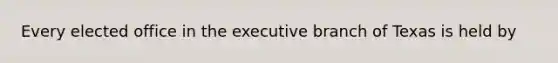 Every elected office in the executive branch of Texas is held by