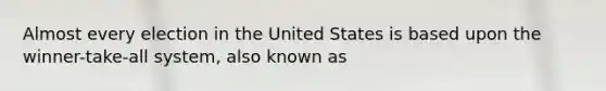 Almost every election in the United States is based upon the winner-take-all system, also known as