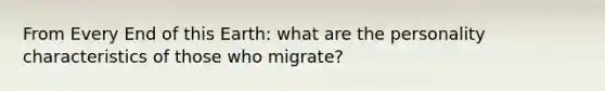 From Every End of this Earth: what are the personality characteristics of those who migrate?