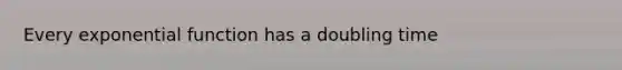 Every exponential function has a doubling time