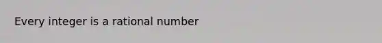 Every integer is a rational number