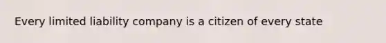 Every limited liability company is a citizen of every state