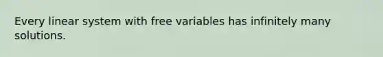 Every linear system with free variables has infinitely many solutions.