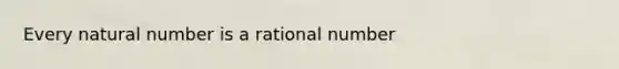 Every natural number is a rational number