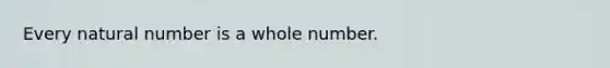 Every natural number is a whole number.