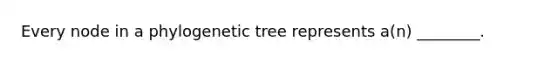 Every node in a phylogenetic tree represents a(n) ________.