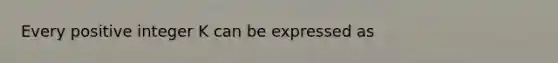 Every positive integer K can be expressed as