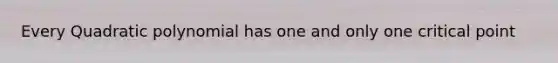 Every Quadratic polynomial has one and only one critical point