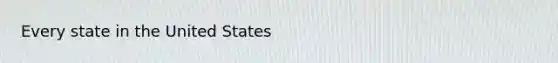 Every state in the United States