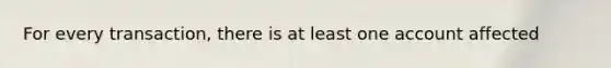 For every transaction, there is at least one account affected